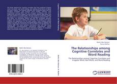 The Relationships among Cognitive Correlates and Word Reading kitap kapağı