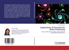 Exploration of Focused Ion Beam Processing kitap kapağı