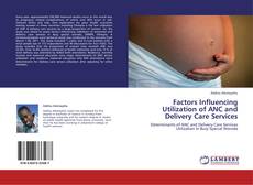 Bookcover of Factors Influencing Utilization of ANC and Delivery Care Services