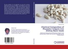 Bookcover of Chemical Composition of Phaseolus Vulgaris Linn (Kidney Bean) Seeds