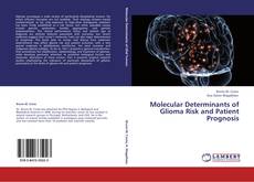 Bookcover of Molecular Determinants of Glioma Risk and Patient Prognosis