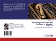 Bookcover of Regulating the Unregulated Condition of Domestic Workers