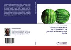 Moisture sorption characteristics of guna(citrullus ranatus) seeds kitap kapağı