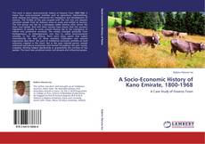 Bookcover of A Socio-Economic History of Kano Emirate, 1800-1968