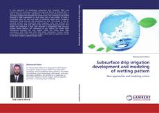 Bookcover of Subsurface drip irrigation development and modeling of wetting pattern