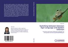 Switching between Estonian Sign Language and Spoken Estonian kitap kapağı