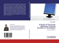 Bookcover of A Study of Consumer Behaviour Towards Durables in Chandigarh