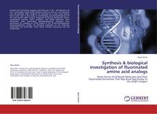 Portada del libro de Synthesis & biological investigation of fluorinated amino acid analogs