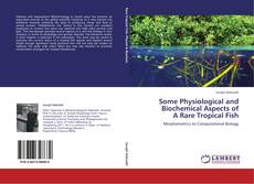 Bookcover of Some Physiological and Biochemical Aspects of  A Rare Tropical Fish
