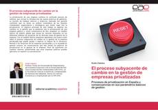 Bookcover of El proceso subyacente de cambio en la gestión de empresas privatizadas