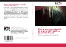 Bookcover of Muerte y deshumanización en la biografía y poética de Mahfud Massís