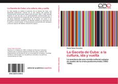 Portada del libro de La Gaceta de Cuba: a la cultura, ida y vuelta