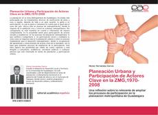Planeación Urbana y Participación de Actores Clave en la ZMG,1970-2008的封面