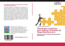 Bookcover of Estrategias Logísticas para optimar la Gestión de Seguridad Bancaria