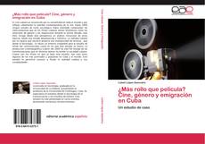 Capa do livro de ¿Más rollo que película? Cine, género y emigración en Cuba 