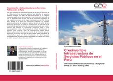 Bookcover of Crecimiento e Infraestructura de Servicios Públicos en el Perú