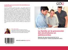 Bookcover of La familia en la prevención del alcoholismo en adolescentes