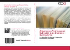 Bookcover of Argumentos Teóricos que Subyacen a los Cambios Curriculares