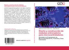 Bookcover of Diseño y construcción de módulos entrenadores para microcontroladores