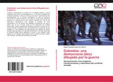 Bookcover of Colombia: una democracia (des) dibujada por la guerra
