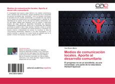 Bookcover of Medios de comunicación locales. Aporte al desarrollo comunitario