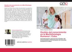 Bookcover of Gestión del conocimiento en la Morfofisiología Humana I. Cuba.