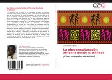 Bookcover of La etno-enculturación africana desde la oralidad