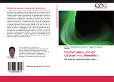 Bookcover of Cultivo sin suelo en cáscara de almendra