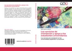 Bookcover of Los servicios de orientación y apoyo a los estudiantes universitarios