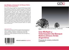 Uso Múltiple y Valorización del Bosque Nativo (Chaco Árido Argentino) kitap kapağı
