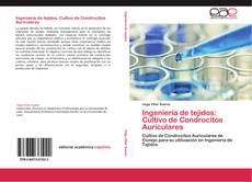 Capa do livro de Ingeniería de tejidos: Cultivo de Condrocitos Auriculares 