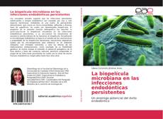 Bookcover of La biopelícula microbiana en las infecciones endodónticas persistentes