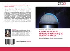 Buchcover von Construcción de un telescopio reflector y su cúpula de abrigo