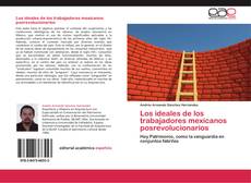 Los ideales de los trabajadores mexicanos posrevolucionarios kitap kapağı