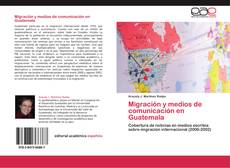 Portada del libro de Migración y medios de comunicación en Guatemala