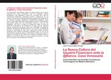 Bookcover of La Nueva Cultura del Usuario Financiero ante la @Banca. Caso Venezuela