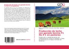 Capa do livro de Producción de leche con ganado bovino F1 Ho X C en pastoreo 
