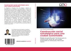 Construcción social estratégica para una ciudad sustentable kitap kapağı