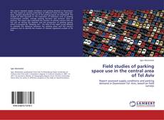 Field studies of parking space use  in the  central area of Tel Aviv kitap kapağı