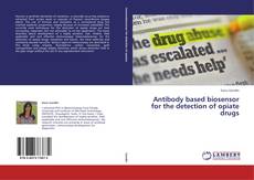 Buchcover von Antibody based biosensor for the detection of         opiate drugs