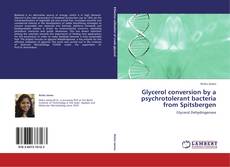 Bookcover of Glycerol conversion by a psychrotolerant bacteria from Spitsbergen