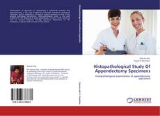 Bookcover of Histopathological Study Of Appendectomy Specimens
