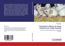 Buchcover von Protective effects of some vitamins on metal toxicity