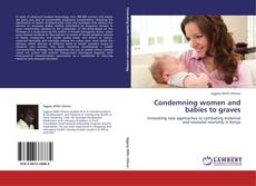 Condemning women and babies to graves kitap kapağı