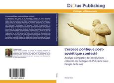 Couverture de L'espace politique post-soviétique contesté