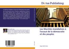 Couverture de Les Marchés mondialisés à l'assaut de la démocratie et des peuples