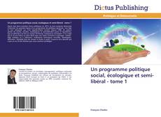 Un programme politique social, écologique et semi-libéral - tome 1的封面