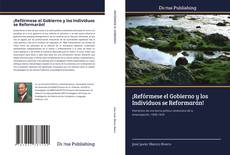Borítókép a  ¡Refórmese el Gobierno y los Individuos se Reformarán! - hoz