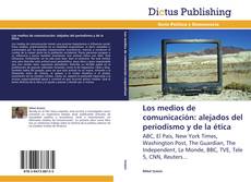 Los medios de comunicación: alejados del periodismo y de la ética kitap kapağı