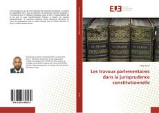 Les travaux parlementaires dans la jurisprudence constitutionnelle的封面